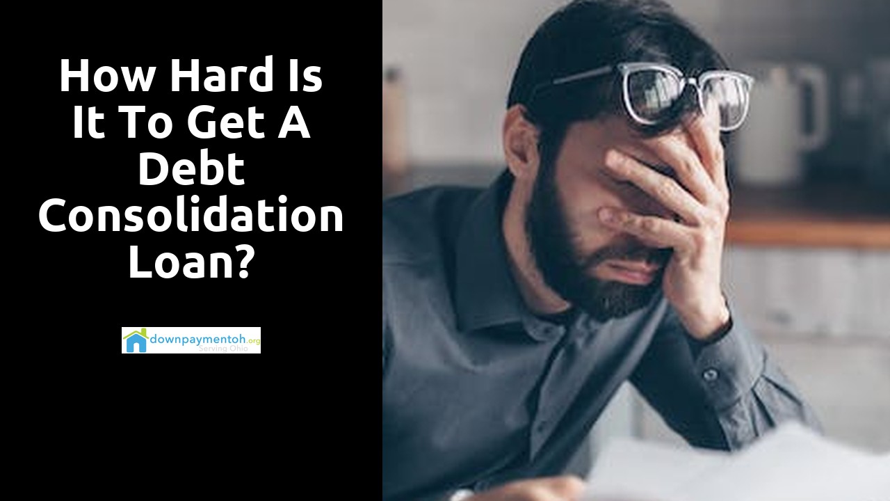 How hard is it to get a debt consolidation loan?