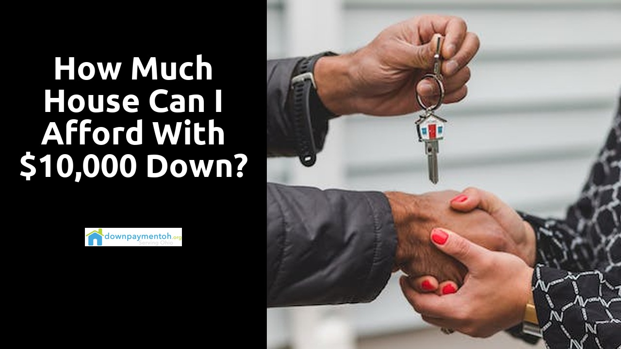 How much house can I afford with $10,000 down?