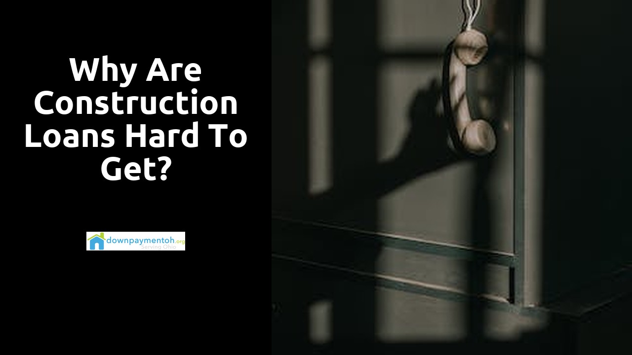 Why are construction loans hard to get?